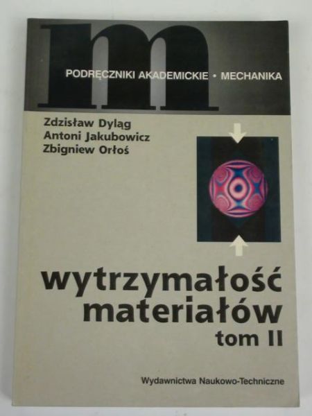 Dyląg Zdzisław, Jakubowicz Antoni, Orłoś Zbigniew - Wytrzymałość materiałów, t. II