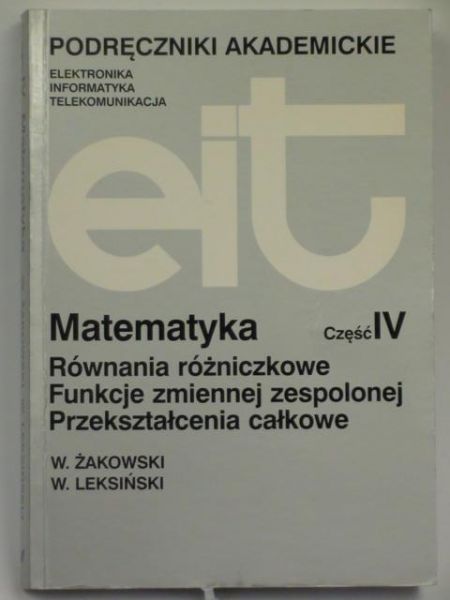 Matematyka. Równania różniczkowe, funkcje zmiennej zespolonej, przekształcenia całkowe. Część IV