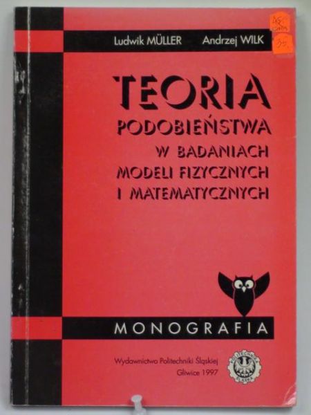 Müller Ludwik,   - Teoria podobieństwa w badaniach modeli fizycznych i matematycznych