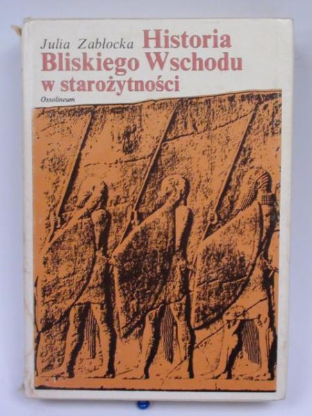 Zabłocka Julia - Historia Bliskiego Wschodu w starożytności