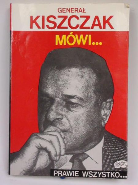 Bereś,  - Generał Kiszczak mówi... prawie wszystko