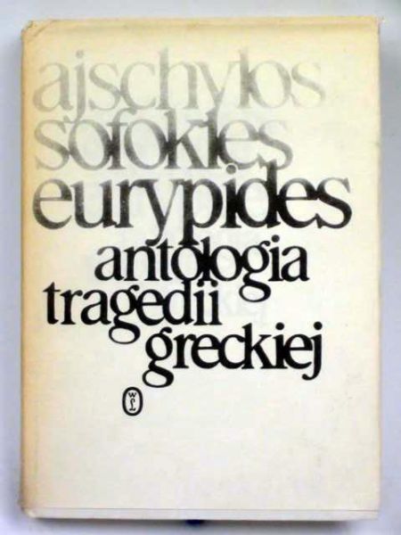 Ajschylos, Sofokles, Eurypides - Antropologia tragedii greckiej