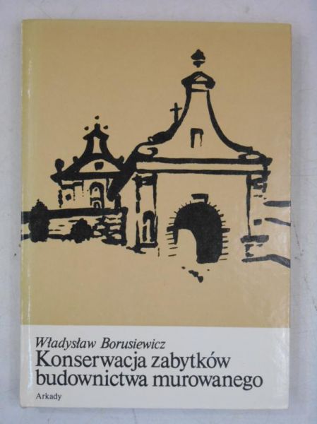 Borusiewicz Władysław - Konserwacja zabytków budownictwa murowanego