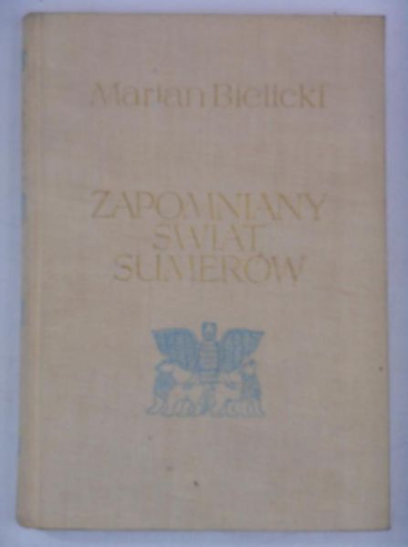 Bielicki Marian - Zapomniany świat Sumerów