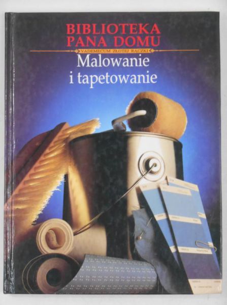 Malowanie i tapetowanie. Biblioteka pana domu