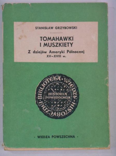 Tomahawki i muszkiety. Z dziejów Ameryki Północnej XV-XVIII w.