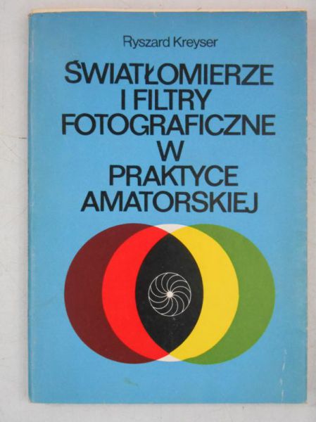 Kreyser Ryszard - Światłomierze i filtry fotograficzne w praktyce amatorskiej