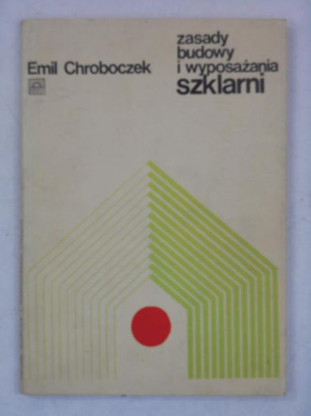 Chroboczek Emil - Zasady budowy i wyposażania szklarni