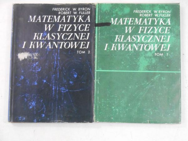Byron Frederick  - Matematyka w fizyce klasycznej i kwantowej, tom I - II
