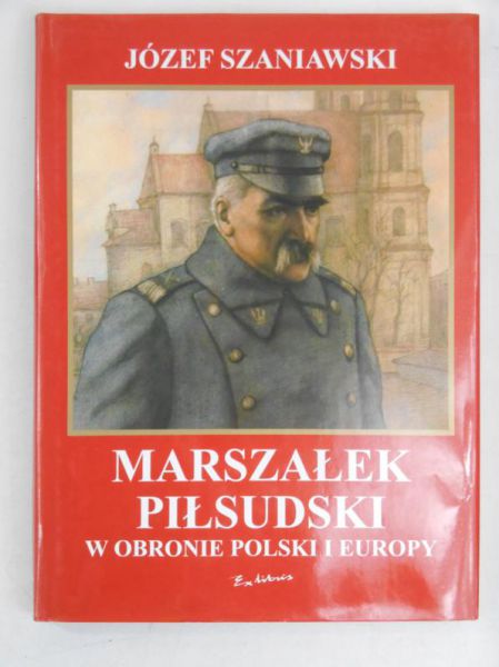 Marszałek Piłsudski w obronie Polski i Europy