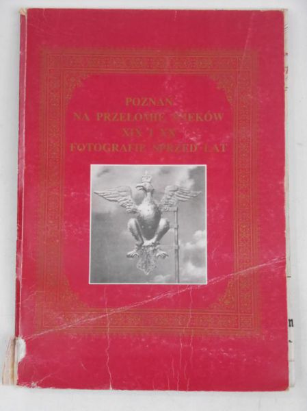 Poznań na przełomie wieków XIX i XX. Fotografie sprzed lat