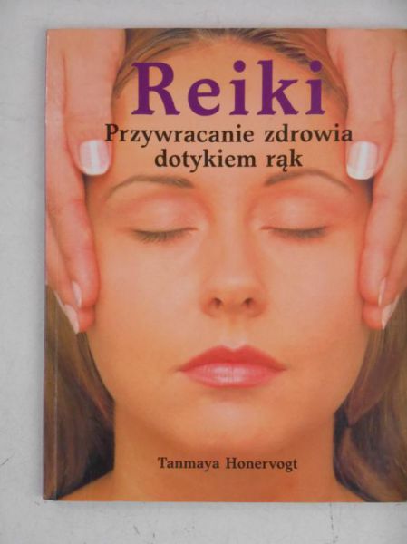 Reiki. Przywracanie zdrowia dotykiem rąk
