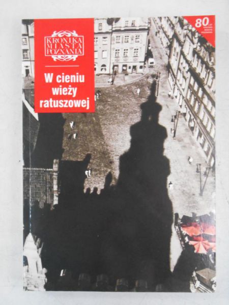 Kronika Miasta Poznania: W cieniu wieży ratuszowej