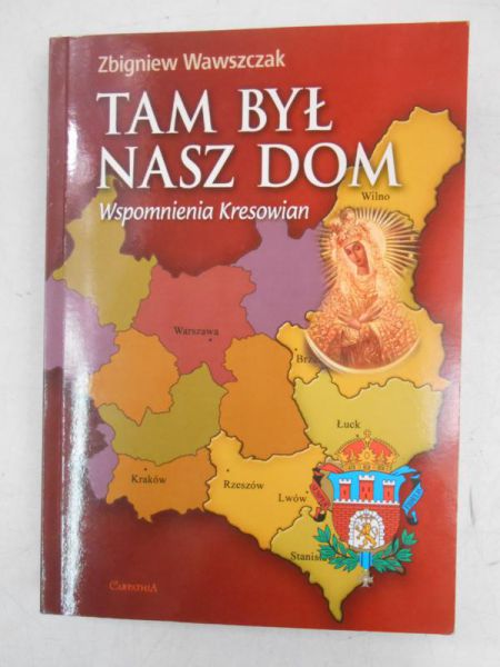 Tam był nasz dom. Wspomnienia Kresowian