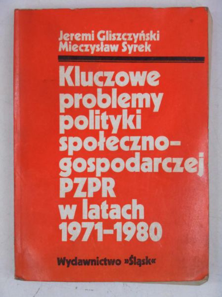 Gliszczyński Jeremi - Kluczowe problemy polityki społeczno-gospodarczej PZPR w latach 1971-1980