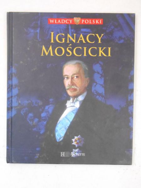 Ignacy Mościcki. Władcy Polski