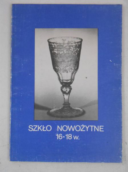 Chrzanowska Anna (opr.) - Szkło nowożytne 16-18 w.
