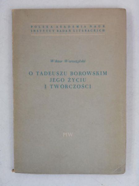 O Tadeuszu Borowskim jego życiu i twórczości