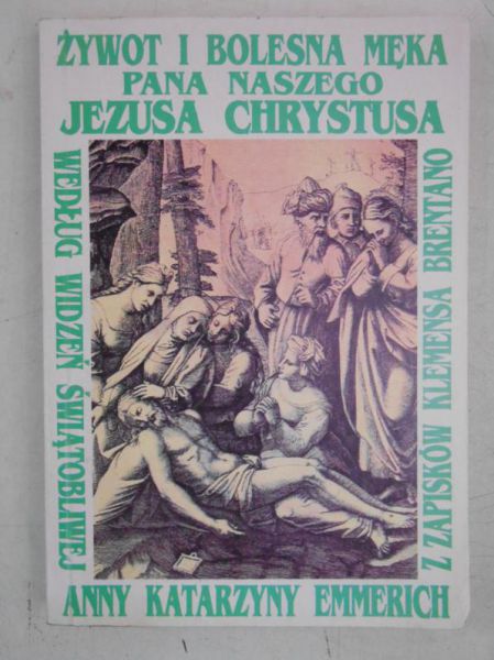 Brentano Klemens - Żywot i bolesna Męka Pana naszego Jezusa Chrystusa i Najświętszej Matki jego Maryi