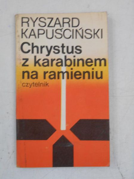 Kapuściński Ryszard - Chrystus z karabinem na ramieniu