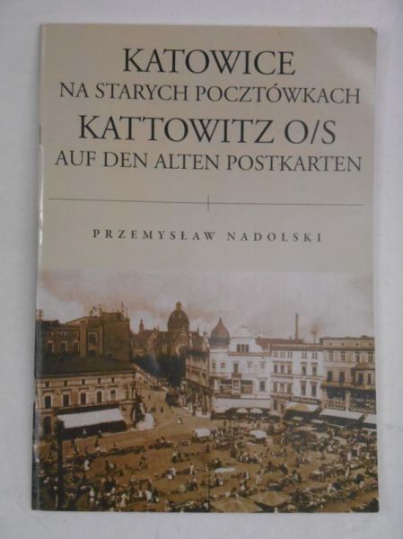 Nadolski Przemysław - Katowice na starych pocztówkach