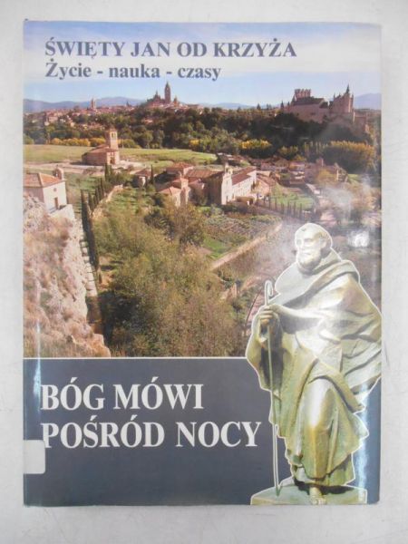 Bóg mówi pośród nocy: Święty Jan od Krzyża. Życie-Nauka-Czasy