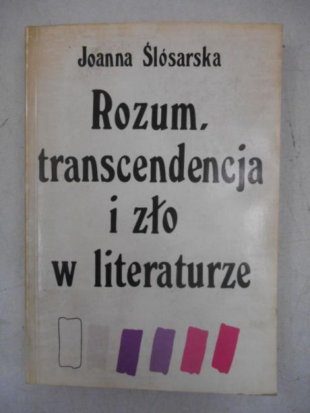 Ślósarska Joanna - Rozum, transcendencja i zło w literaturze