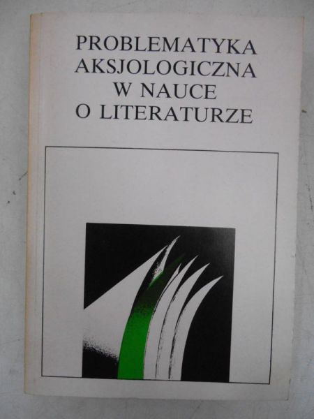 Problematyka aksjologiczna w nauce o literaturze