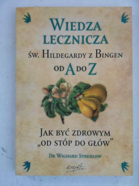 Wiedza lecznicza św. Hildegardy z Bingen od A do Z