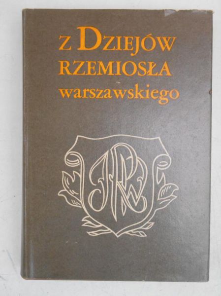Grochulska Barbara (red.) - Z dziejów rzemiosła Warszawskiego
