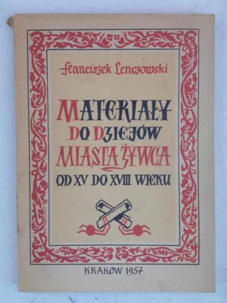 Materiały do dziejów miasta Żywca od XV do XVIII wieku
