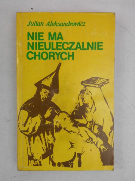 Aleksandrowicz Julian - Nie ma nieuleczalnie chorych