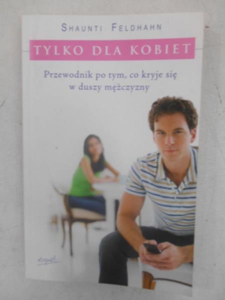Tylko dla kobiet. Przewodnik po tym, co kryje się w duszy mężczyzny