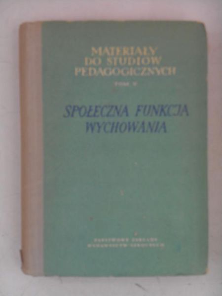 Materiały do studiów pedagogicznych: Społeczna funkcja wychowania, t. V