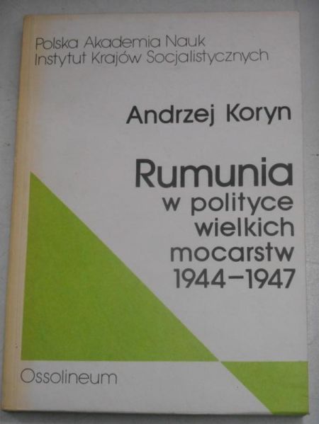 Koryn Andrzej - Rumunia w polityce wielkich mocarstw 1944-1947