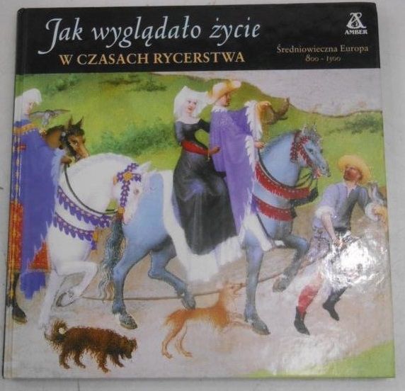 Wójtowicz Maria (opr.) - Jak wyglądało życie w czasach rycerstwa