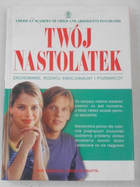 Jóźwiak Bożena (red.) - Twój nastolatek. Zachowanie, rozwój emocjonalny i poznawczy