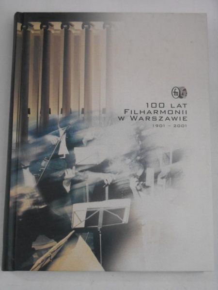 Bychawska Maria (pod red.) - 100 lat filharmonii w Warszawie 1901-2001