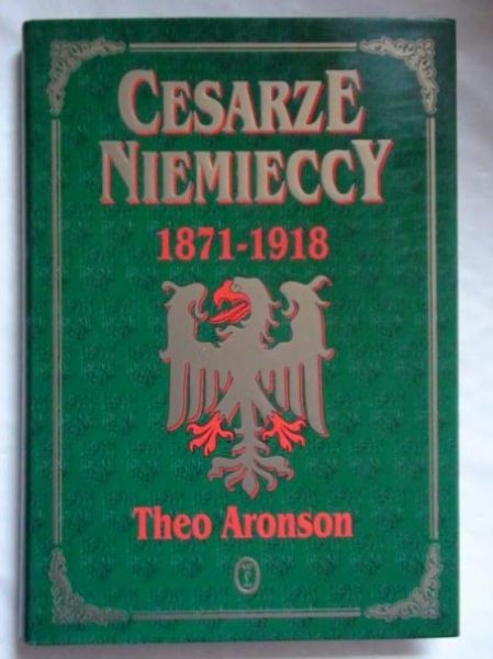 Aronson Theo  -  Cesarze niemieccy 1871-1918