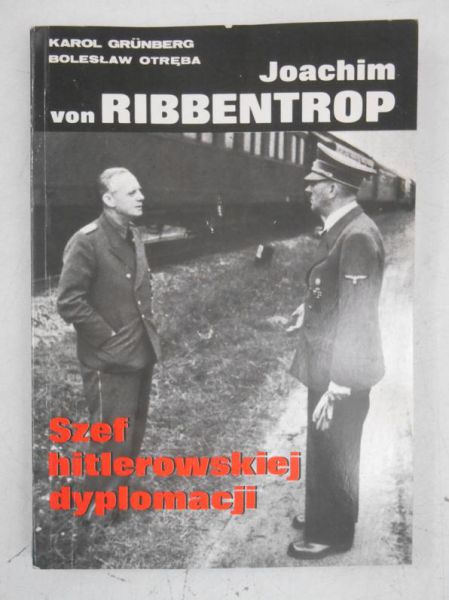 Joachim von Ribbentrop. Szef hitlerowskiej dypomacji