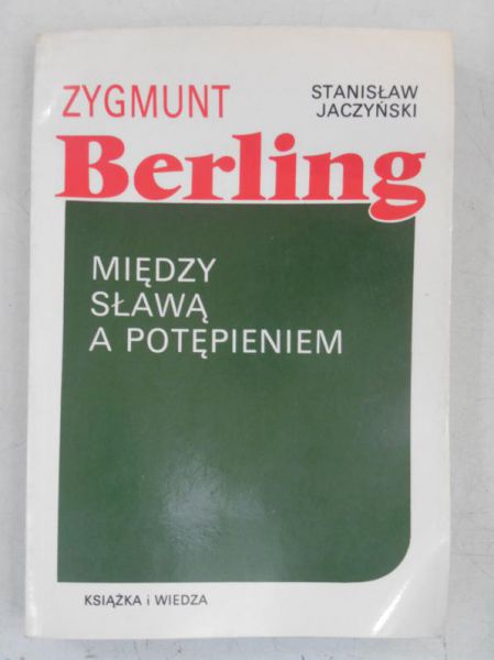 Zygmunt Berling. Między sławą a potępieniem