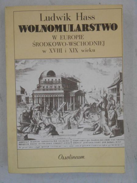 Hass Ludwik - Wolnomularstwo  w Europie Środkowo-Wschodniej w XVIII i XIX wieku