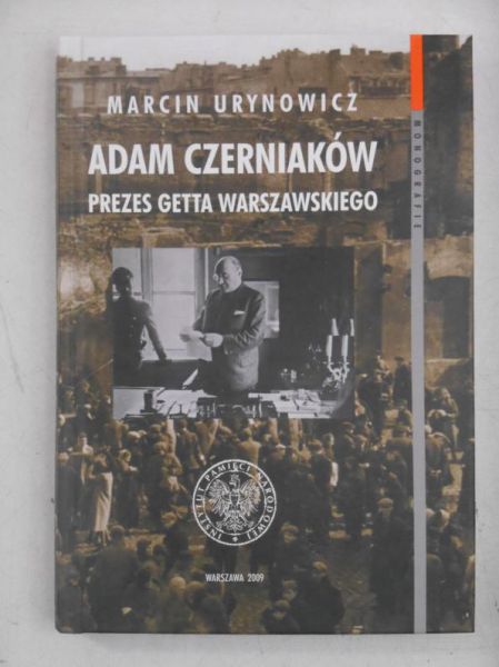 Adam Czerniaków. Prezes getta warszawskiego