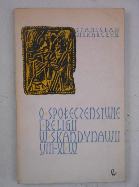 Piekarczyk Stanisław - O społeczeństwie i religii w Skandynawii VIII-XI w.