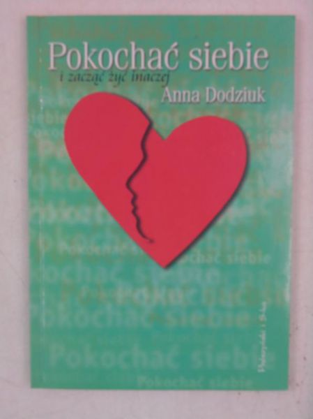 Dodziuk Anna - Pokochać siebie i zacząć żyć inaczej