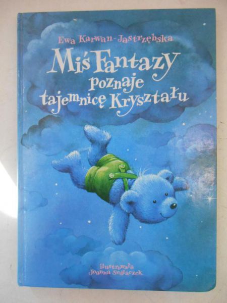 Karwan-Jastrzębska Ewa - Miś Fantazy poznaje tajemnicę Kryształu
