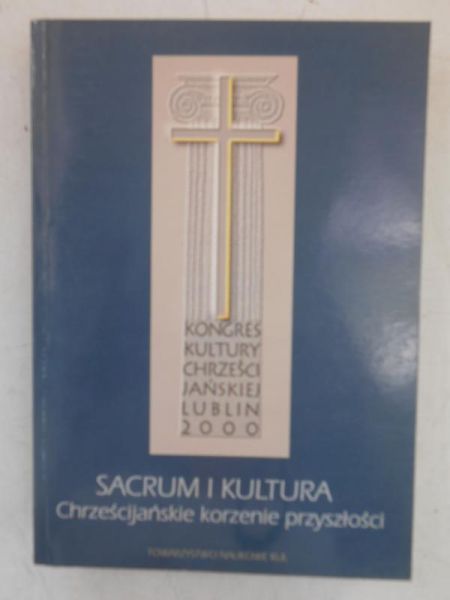 (red.) - Sacrum i kultura. Chrześcijańskie korzenie przyszłości
