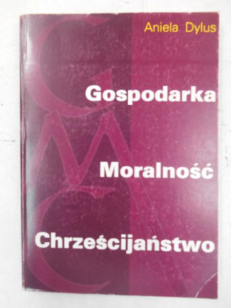 Dylus Aniela - Gospodarka, moralność, chrześcijaństwo