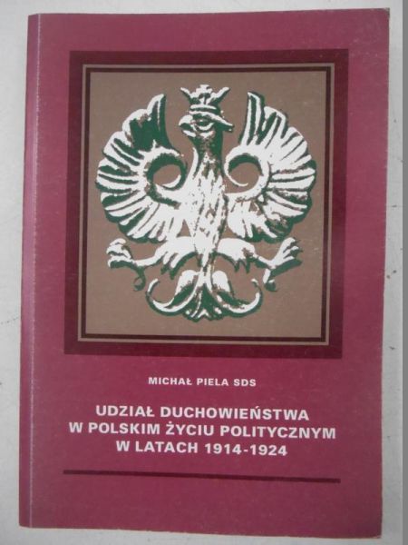 Piela Michał - Udział duchowieństwa w polskim życiu politycznym 1914-1924