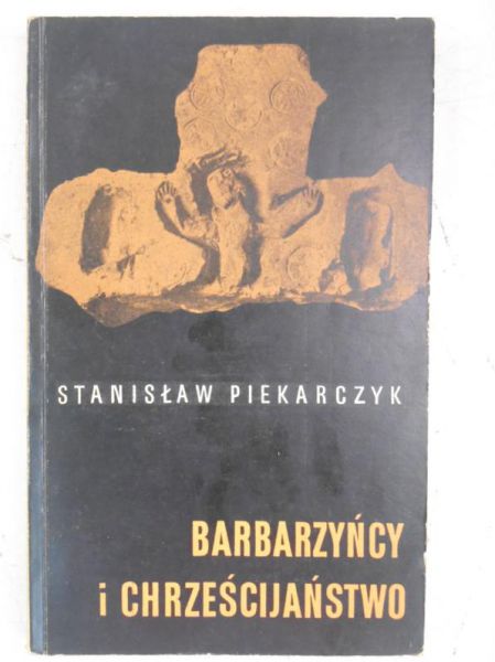 Piekarczyk Stanisław - Barbarzyńcy i Chrześcijaństwo